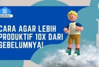Cara Agar Lebih Produktif 10X