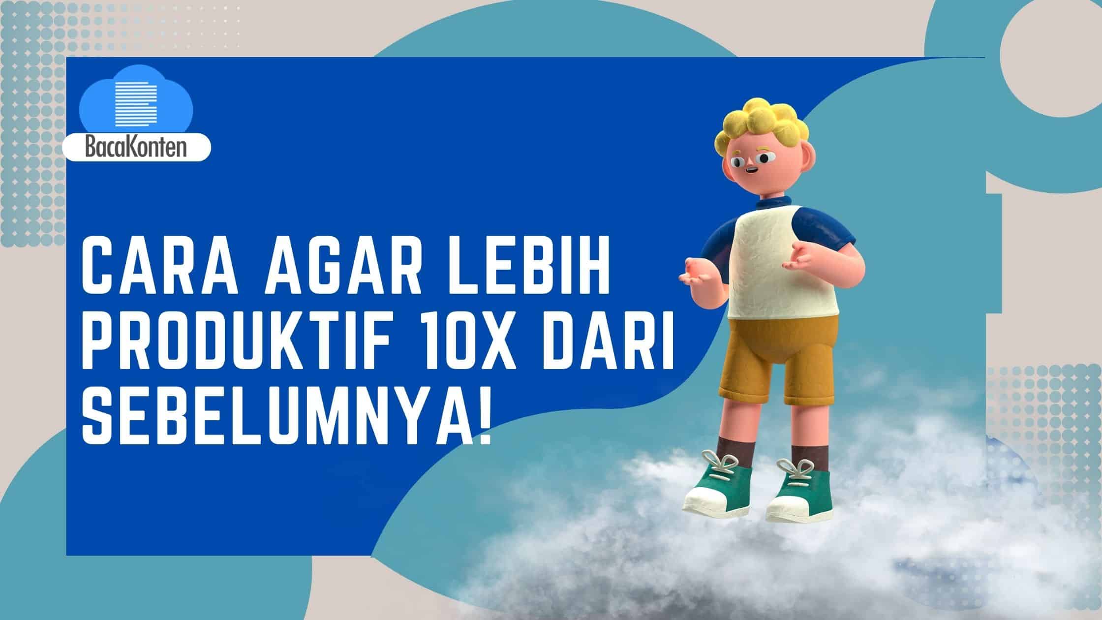 Cara Agar Lebih Produktif 10X